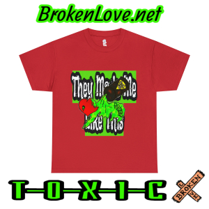 TOXIC! They Made Me Like This shirt